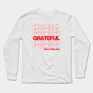 Grateful...Have a nice day! Long Sleeve T-Shirt